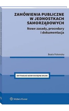Zamówienia publiczne w jednostkach samorządowych. Nowe zasady, procedury i dokumentacja - Beata Potemska - Ebook - 978-83-8438-198-4