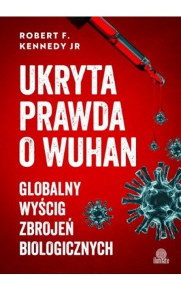 Ukryta prawda o Wuhan - Robert F. Kennedy - Ebook - 978-83-8417-663-4