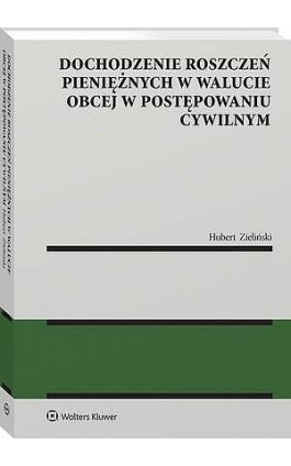 Dochodzenie roszczeń pieniężnych w walucie obcej w postępowaniu cywilnym - Hubert Zieliński - Ebook - 978-83-8438-021-5