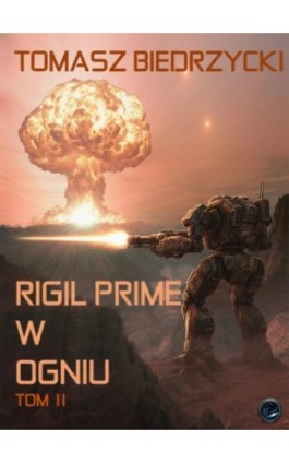 Rigil Prime w ogniu. Tom II - Tomasz Biedrzycki - Ebook - 978-83-64514-20-3