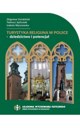TURYSTYKA RELIGIJNA W POLSCE – DZIEDZICTWO I POTENCJAŁ - Zbigniew Dziubiński - Ebook - 978-83-67228-45-9