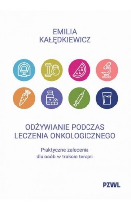 Odżywianie podczas leczenia onkologicznego - Emilia Kałędkiewicz - Ebook - 978-83-01-24840-6