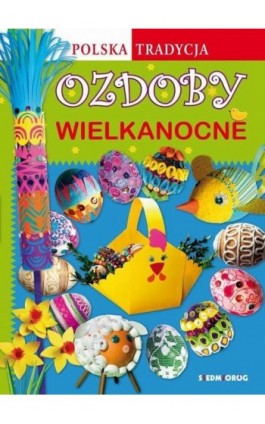 Ozdoby wielkanocne Polska tradycja - Marcelina Grabowska-Piątek - Ebook - 978-83-66339-77-4