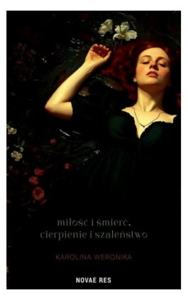 Miłość i śmierć, cierpienie i szaleństwo - Karolina Weronika - Ebook - 978-83-8423-478-5