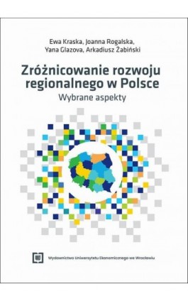 Zróżnicowanie rozwoju regionalnego w Polsce - wybrane aspekty - Ewa Kraska - Ebook - 978-83-68394-53-5