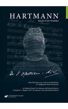 Hartmann Selected Works. „O Salutaris Hostia” for Soprano and String Orchestra. „Si Quaeris” e „Regina Coeli” for Soprano, Alto  - Pater Hartmann Von An Der Lan-Hochbrunn - Ebook - 978-83-226-4636-6