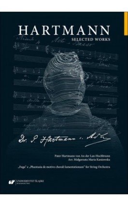 Hartmann Selected Works. „Fuga” e „Phantasia de motivo chorali lamentationum” for String Orchestra - Pater Hartmann Von An Der Lan-Hochbrunn - Ebook - 978-83-226-4635-9