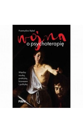 Wojna o psychoterapię - Przemysław Bąbel - Ebook - 978-83-01-25016-4