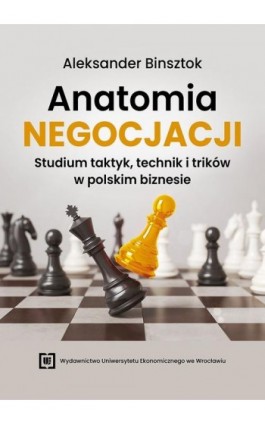 Anatomia negocjacji. Studium taktyk, technik i trików w polskim biznesie - Aleksander Binsztok - Ebook - 978-83-68394-91-7