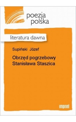 Obrzęd pogrzebowy Stanisława Staszica - Józef Supiński - Ebook - 978-83-270-1615-7