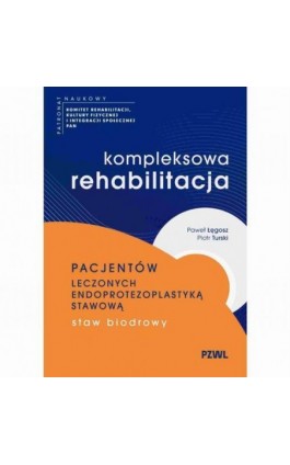 Kompleksowa rehabilitacja pacjentów leczonych endoprotezoplastyką stawową. Staw biodrowy - Paweł Łęgosz - Ebook - 978-83-01-24821-5