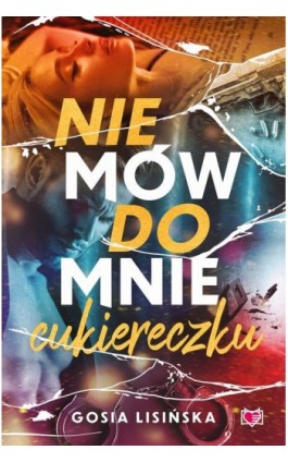 Nie mów do mnie ""cukiereczku"" - Gosia Lisińska - Ebook - 978-83-8417-736-5