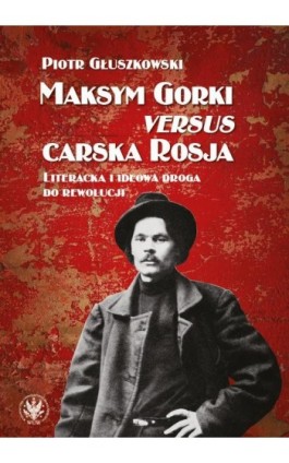 Maksym Gorki versus carska Rosja - Piotr Głuszkowski - Ebook - 978-83-235-7051-6