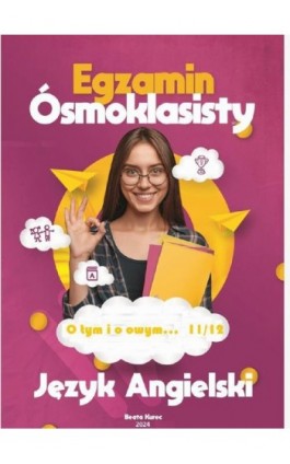 O tym i o owym... 11/12. Egzamin ósmoklasisty z języka angielskiego. - Beata Kurec - Ebook - 978-83-971399-8-5