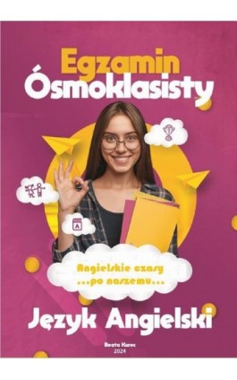 Angielskie czasy ""po naszemu"". Egzamin ósmoklasisty. Język angielski. - Beata Kurec - Ebook - 978-83-968993-7-8