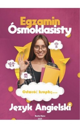 ODWRÓĆ KROPKĘ...EGZAMIN ÓSMOKLASISTY JĘZYK ANGIELSKI - Beata Kurec - Ebook - 978-83-975267-3-0