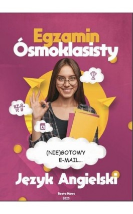 (NIE)GOTOWY E-MAIL...EGZAMIN ÓSMOKLASISTY Z JĘZYKA ANGIELSKIEGO - Beata Kurec - Ebook - 978-83-975267-7-8