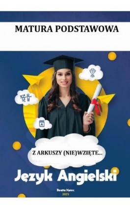 Z ARKUSZY (NIE)WZIĘTE MATURA PODSTAWOWA, JĘZYK ANGIELSKI - Beata Kurec - Ebook - 978-83-68708-13-4