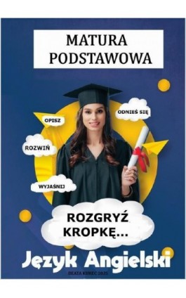 Rozgryź kropkę-matura podstawowa, język angielski. - Beata Kurec - Ebook - 978-83-975510-6-0