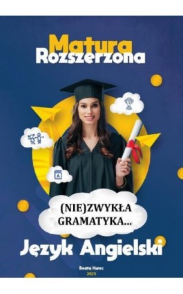 (NIE)ZWYKŁA GRAMATYKA...MATURA ROZSZERZONA JĘZYK ANGIELSKI - Beata Kurec - Ebook - 978-83-68708-05-9