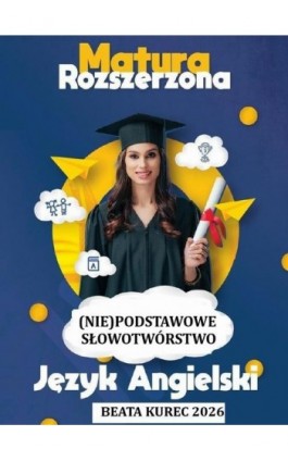 (Nie)podstawowe słowotwórstwo, matura rozszerzona ,język angielski. - Beata Kurec - Ebook - 978-83-68708-21-9