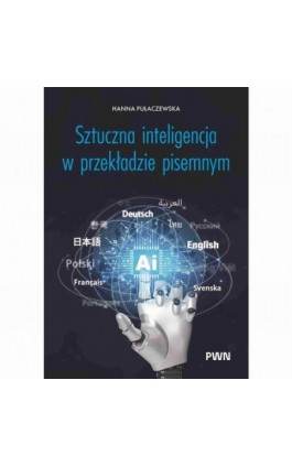 Sztuczna inteligencja w przekładzie pisemnym - Hanna Pulaczewska - Ebook - 978-83-01-24877-2