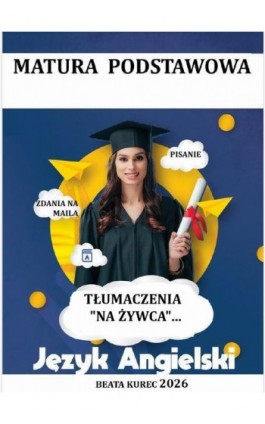 Matura podstawowa. Język angielski. Tłumaczenia ""na żywca"". - Beata Kurec - Ebook - 978-83-68708-38-7