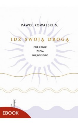 Idź swoją drogą - Paweł Kowalski - Ebook - 978-83-277-4972-7