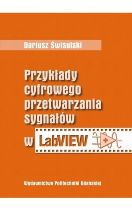 Przykłady cyfrowego przetwarzania sygnałów w LabView - Dariusz Świsulski - Ebook - 978-83-7348-540-2