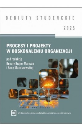 Procesy i projekty w doskonaleniu organizacji 2025 [DEBIUTY STUDENCKIE] - Ebook - 978-83-68394-71-9