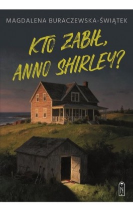 Kto zabił, Anno Shirley? - Magdalena Buraczewska-Świątek - Ebook - 978-83-8412-656-1