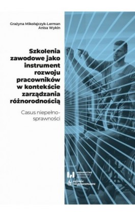 Szkolenia zawodowe jako instrument rozwoju pracowników w kontekście zarządzania różnorodnością - Grażyna Mikołajczyk-Lerman - Ebook - 978-83-8331-794-6