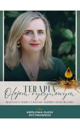 Terapia olejem rycynowym. Praktyczna wiedza z Balance-Harmony Clinic Irlandia - Katarzyna Densem - Ebook - 978-83-979-7670-2