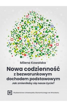 Nowa codzienność z bezwarunkowym dochodem podstawowym – jak zmieniłoby się nasze życie? - Milena Kowalska - Ebook - 978-83-68699-18-0