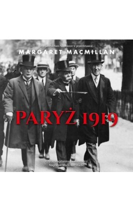 Paryż 1919. Sześć miesięcy, które zmieniły świat konferencja pokojowa w Paryżu w 1919 roku i próba zakończenia wojny - Margaret MacMillan - Audiobook - 978-83-8418-774-6