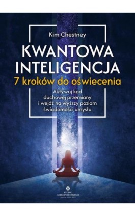 Kwantowa inteligencja – 7 kroków do oświecenia - Kim Chetsney - Ebook - 978-83-8301-958-1