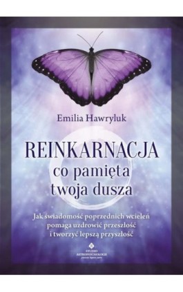 Reinkarnacja. Co pamięta twoja dusza - Emilia Hawryluk - Ebook - 978-83-8301-930-7