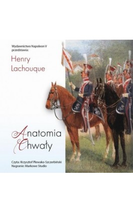 Anatomia chwały. Napoleon i jego Gwardia. Studium dowodzenia - Henry Lachouque - Audiobook - 978-83-8418-775-3