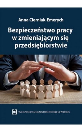 Bezpieczeństwo pracy w zmieniającym się przedsiębiorstwie - Anna Cierniak-Emerych - Ebook - 9788368394870