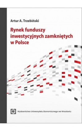 Rynek funduszy inwestycyjnych zamkniętych w Polsce - Artur A. Trzebiński - Ebook - 9788368699159