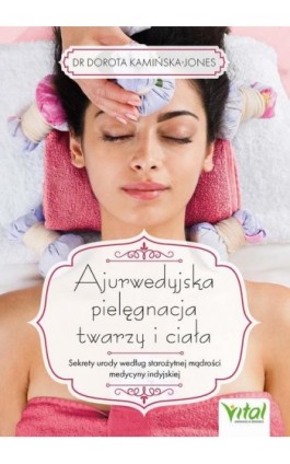 Ajurwedyjska pielęgnacja twarzy i ciała - Dorota Kamińska-Jones - Ebook - 978-83-8429-059-0