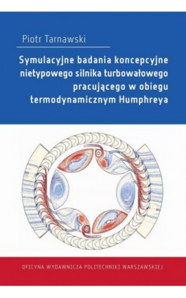 Symulacyjne badania koncepcyjne nietypowego silnika turbowałowego pracującego w obiegu termodynamicznym Humphreya - Piotr Tarnawski - Ebook - 978-83-8156-847-0