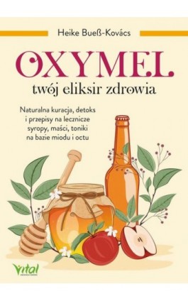 Oxymel. Twój eliksir zdrowia - Heike Bueß-Kovács - Ebook - 978-83-8429-053-8