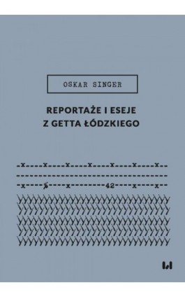 Reportaże i eseje z getta łódzkiego - Oskar Singer - Ebook - 978-83-8331-981-0