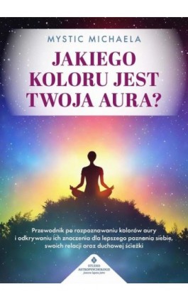 Jakiego koloru jest twoja aura? - Mystic Michaela - Ebook - 978-83-8301-933-8