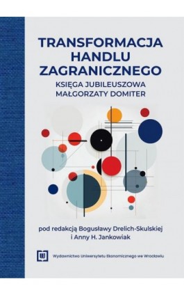 Transformacja handlu zagranicznego. Księga jubileuszowa Małgorzaty Domiter - Ebook - 978-83-68394-49-8