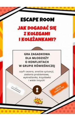 Escape room. Jak dogadać się z kolegami i koleżankami? Gra zagadkowa dla młodzieży o konfliktach w grupie rówieśniczej - Katarzyna Skoczylas-Płuska - Ebook - 978-83-975429-6-9