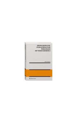 Opodatkowanie infrastruktury podatkiem od nieruchomości - Adam Kałążny - Ebook - 978-83-8187-849-4