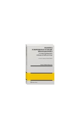 Filozofia europejskiego wymiaru sprawiedliwości. O ewolucji fundamentów unijnego porządku prawnego - Tomasz Tadeusz Koncewicz - Ebook - 978-83-8223-034-5
