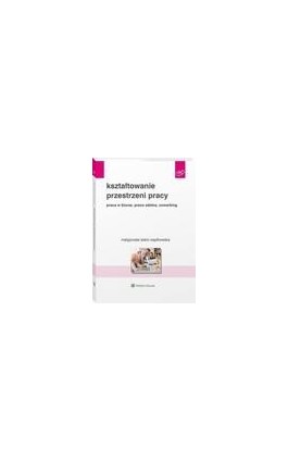 Kształtowanie przestrzeni pracy. Praca w biurze, praca zdalna, coworking - Małgorzata Sidor-Rządkowska - Ebook - 978-83-8223-726-9